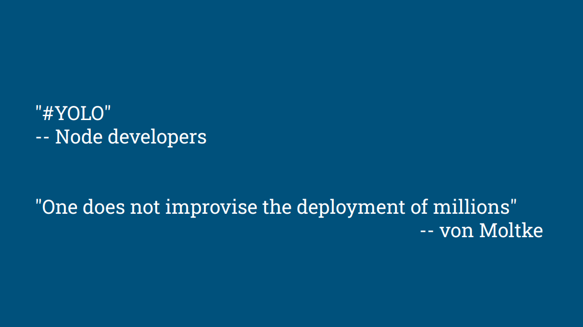 A slide quoting node dev “#YOLO” and von Moltke “One does not improvise the deployment of millions”